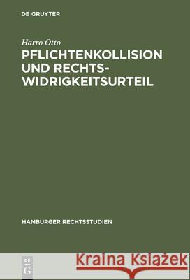 Pflichtenkollision und Rechtswidrigkeitsurteil Harro Otto 9783110046816 De Gruyter