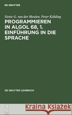 Programmieren in ALGOL 68, 1. Einführung in die Sprache Meulen, Sietse G. Van Der 9783110046984 Walter de Gruyter