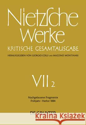 Nachgelassene Fragmente Frühjahr - Herbst 1884 Colli, Giorgio 9783110047400