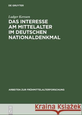 Das Interesse am Mittelalter im Deutschen Nationaldenkmal Ludger Kerssen 9783110047820 Walter de Gruyter