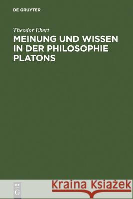 Meinung Und Wissen in Der Philosophie Platons: Untersuchungen Zum Charmides, Menon Und Staat Theodor Ebert 9783110047875 De Gruyter