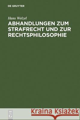 Abhandlungen zum Strafrecht und zur Rechtsphilosophie Hans Welzel 9783110047929