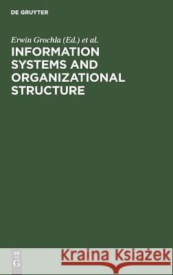 Information Systems and Organizational Structure Erwin Grochla Norbert Szyperski 9783110048032 Walter de Gruyter
