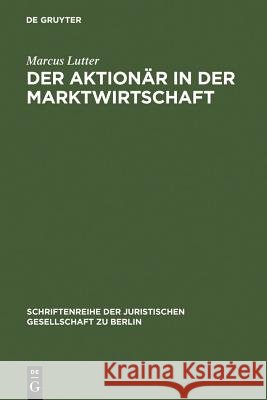 Der Aktionär in der Marktwirtschaft Marcus Lutter 9783110048261