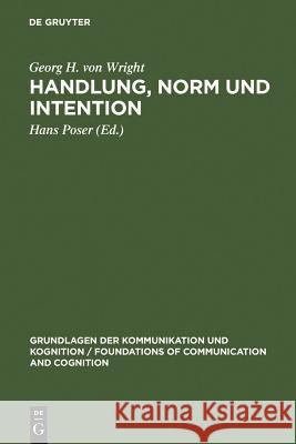 Handlung, Norm und Intention Georg H Von Wright, Hans Poser 9783110049305
