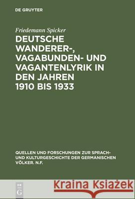 Deutsche Wanderer-, Vagabunden- und Vagantenlyrik in den Jahren 1910 bis 1933 Spicker, Friedemann 9783110049367