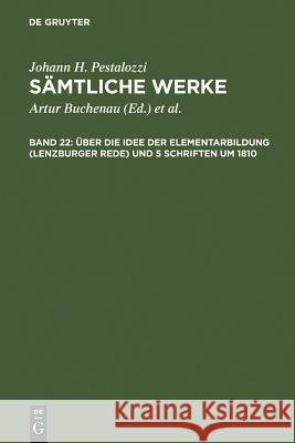 Über Die Idee Der Elementarbildung (Lenzburger Rede) Und 5 Schriften Um 1810 Dejung, Emanuel 9783110049473 De Gruyter
