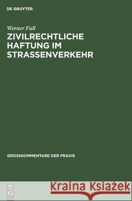 Zivilrechtliche Haftung im Straßenverkehr Full, Werner 9783110049640 De Gruyter