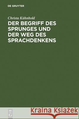 Der Begriff Des Sprunges Und Der Weg Des Sprachdenkens: Eine Einführung in Kierkegaard Kühnhold, Christa 9783110049657 Walter de Gruyter