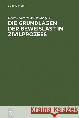 Die Grundlagen der Beweislast im Zivilprozeß Hans-Joachim Musielak 9783110049701