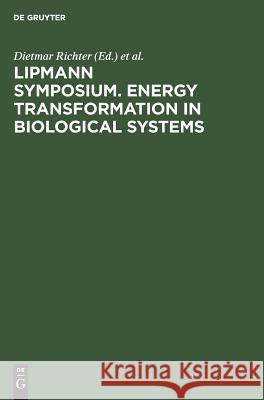 Lipmann Symposium. Energy Transformation in Biological Systems: [Symposium on Energy Transformation in Biological Systems, London, 2.-4. July, 1974] Richter, Dietmar 9783110049763 Walter de Gruyter