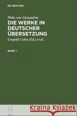 Philo von Alexandria: Die Werke in deutscher Übersetzung. Band 1 Cohn, Leopold 9783110050325