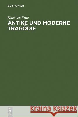 Antike und moderne Tragödie Fritz, Kurt Von 9783110050394 Walter de Gruyter