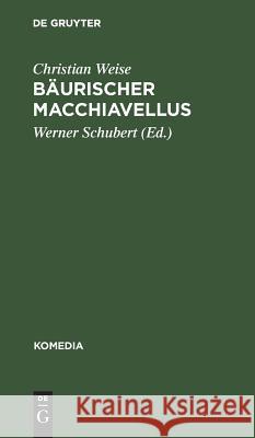 Bäurischer Macchiavellus Weise, Christian 9783110050516 Walter de Gruyter