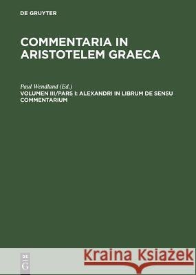 Alexandri in Librum de Sensu Commentarium Wendland, Paul 9783110050981