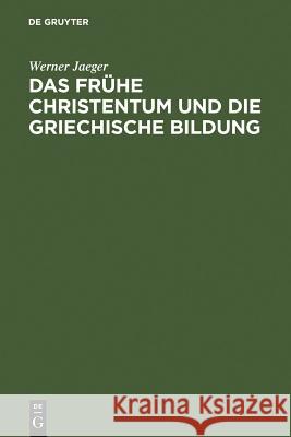 Das Frühe Christentum Und Die Griechische Bildung Jaeger, Werner 9783110051377