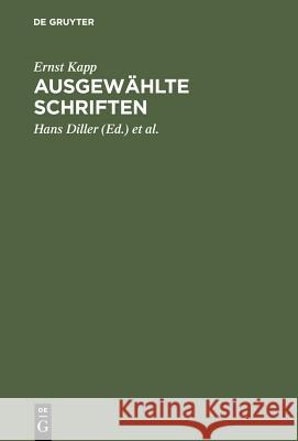 Ausgewählte Schriften Ernst Kapp, Ernst Kapp, Hans Diller, Hans Diller, Inez Diller 9783110051551 De Gruyter