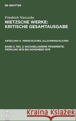 Menschliches, Allzumenschliches, Band 2: Nachgelassene Fragmente, Frühling 1878 Bis November 1879 Colli, Giorgio 9783110051728