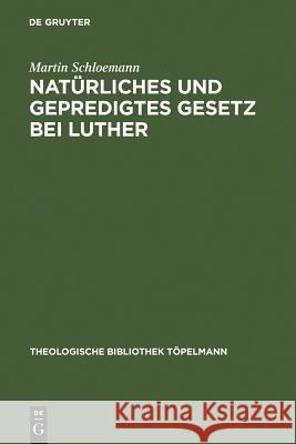 Natürliches und gepredigtes Gesetz bei Luther Schloemann, Martin 9783110052138 Walter de Gruyter