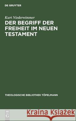 Der Begriff der Freiheit im Neuen Testament Niederwimmer, Kurt 9783110052190 Walter de Gruyter