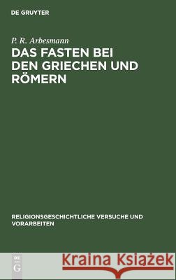 Das Fasten bei den Griechen und Römern Arbesmann, P. R. 9783110052558 De Gruyter