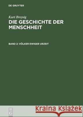 Die Geschichte der Menschheit, Bd 2, Völker ewiger Urzeit Kurt Breysig 9783110052930 De Gruyter