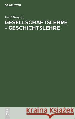 Gesellschaftslehre - Geschichtslehre Kurt Breysig 9783110053012 De Gruyter