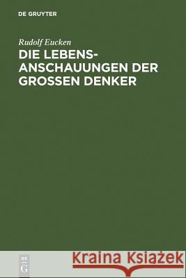 Die Lebensanschauungen der großen Denker Rudolf Eucken 9783110053067 De Gruyter