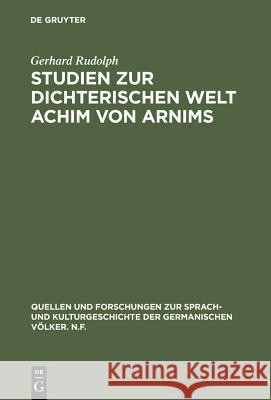 Studien Zur Dichterischen Welt Achim Von Arnims Rudolph, Gerhard 9783110053326 Walter de Gruyter