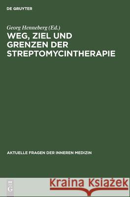 Weg, Ziel und Grenzen der Streptomycintherapie Georg Henneberg 9783110054071 De Gruyter