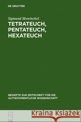 Tetrateuch, Pentateuch, Hexateuch: Die Berichte Über Die Landnahme in Den Drei Altisraelitischen Geschichtswerken Mowinckel, Sigmund 9783110055696