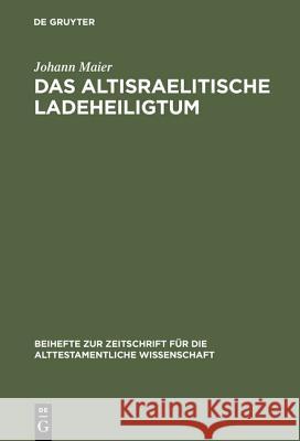 Das altisraelitische Ladeheiligtum Maier, Johann 9783110055740