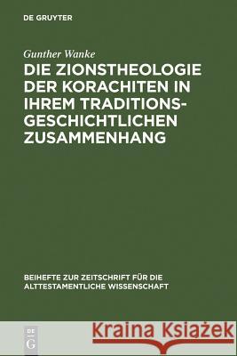 Die Zionstheologie der Korachiten in ihrem traditionsgeschichtlichen Zusammenhang Gunther Wanke 9783110055788 Walter de Gruyter