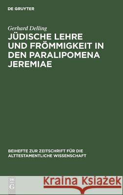 Jüdische Lehre und Frömmigkeit in den Paralipomena Jeremiae Delling, Gerhard 9783110055832