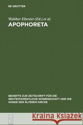 Apophoreta: Festschrift Für Ernst Haenchen Zu Seinem 70. Geburtstag Am 10.12.1964 Eltester, Walther 9783110055962 Walter de Gruyter