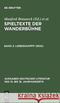 Spieltexte der Wanderbühne, Band 2, Liebeskampff (1630) Brauneck Brauneck, Manfred Brauneck 9783110057164 de Gruyter