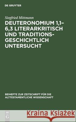 Deuteronomium 1,1-6,3 literarkritisch und traditionsgeschichtlich untersucht Mittmann, Siegfried 9783110057287 De Gruyter