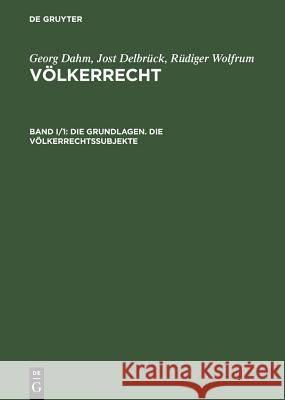 Die Grundlagen. Die Völkerrechtssubjekte Georg Dahm Jost Delbruck Rudiger Wolfrum 9783110058093 Walter de Gruyter