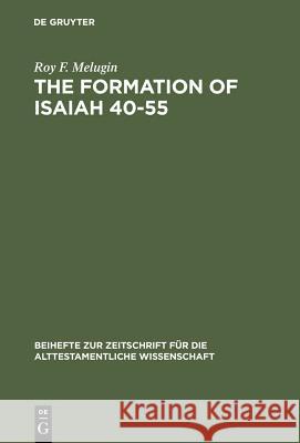 The Formation of Isaiah 40-55 Roy F. Melugin   9783110058208 Walter de Gruyter & Co