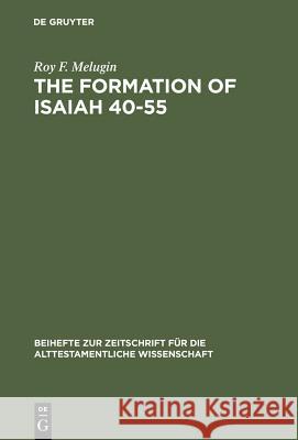 The Formation of Isaiah 40-55 Roy F. Melugin   9783110058208