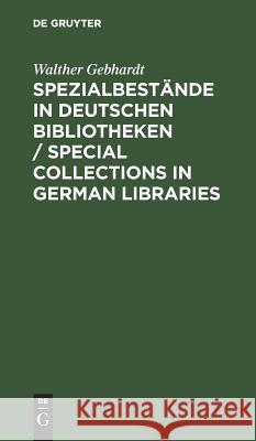 Spezialbestände in Deutschen Bibliotheken / Special Collections in German Libraries: Bundesrepublik Deutschland Einschliesslich Berlin (West) Walther Gebhardt 9783110058390