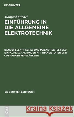 Elektrisches und magnetisches Feld. Einfache Schaltungen mit Transistoren und Operationsverstärkern Manfred Michel 9783110058802