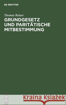 Grundgesetz und paritätische Mitbestimmung Raiser, Thomas 9783110059038