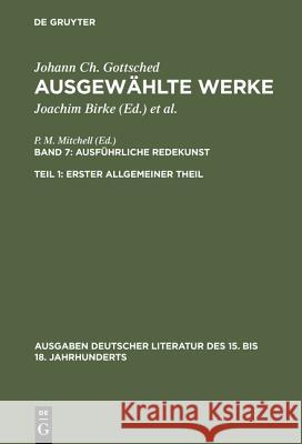 Ausführliche Redekunst. Erster Allgemeiner Theil Gottsched, Johann Christoph 9783110059243