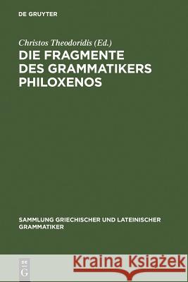 Die Fragmente Des Grammatikers Philoxenos Theodoridis, Christos 9783110059588