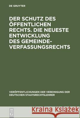 Der Schutz des öffentlichen Rechts. Die neueste Entwicklung des Gemeindeverfassungsrechts Jellinek, Walter 9783110060041 Walter de Gruyter