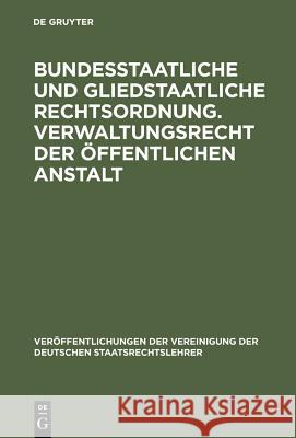 Bundesstaatliche und gliedstaatliche Rechtsordnung. Verwaltungsrecht der öffentlichen Anstalt Fleiner, Fritz 9783110060089 Walter de Gruyter