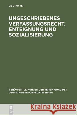 Ungeschriebenes Verfassungsrecht. Enteignung und Sozialisierung Hippel, Ernst Von 9783110060126