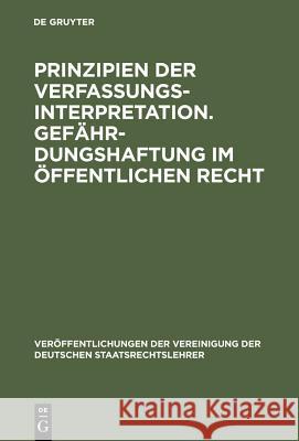 Prinzipien der Verfassungsinterpretation. Gefährdungshaftung im öffentlichen Recht Schneider, Peter 9783110060201 Walter de Gruyter