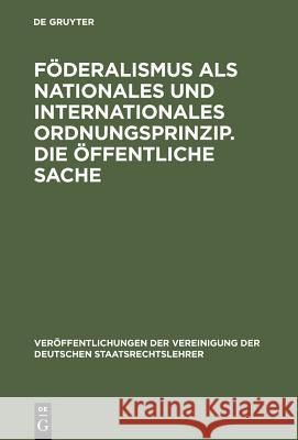 Föderalismus als nationales und internationales Ordnungsprinzip. Die öffentliche Sache Bülck, Hartwig 9783110060218 Walter de Gruyter